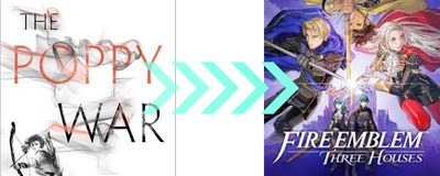The Poppy War, Fire Emblem: Three Houses